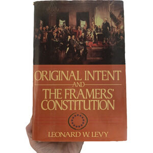 Original Intent and the Framers' Constitution Leonard W. Levy Hardcover